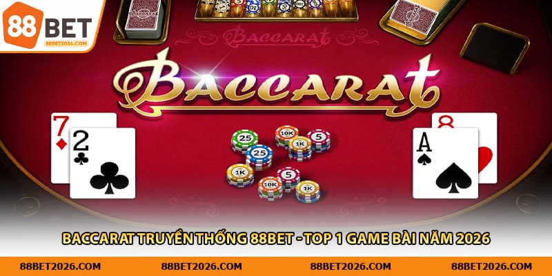 Baccarat Truyền Thống 88bet - Top 1 Game Bài Năm 2026