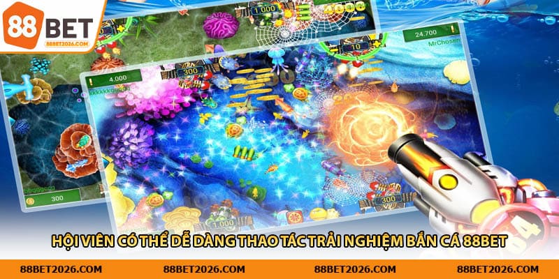 Hội viên có thể dễ dàng thao tác trải nghiệm bắn cá 88Bet