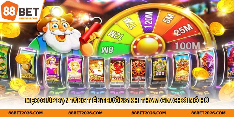 Mẹo giúp bạn tăng tiền thưởng khi tham gia chơi nổ hũ