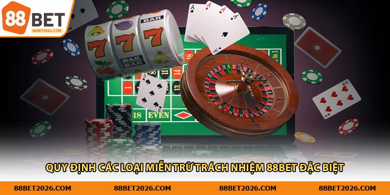 Quy định các loại miễn trừ trách nhiệm 88Bet đặc biệt