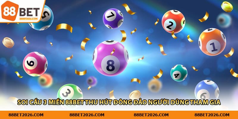 Soi cầu 3 miền 88Bet thu hút đông đảo người dùng tham gia
