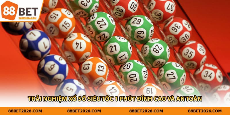 Trải nghiệm xổ số siêu tốc 1 phút đỉnh cao và an toàn